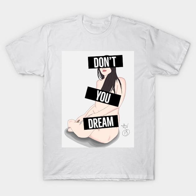 Don't You Dream T-Shirt by AndrewValdezVisuals